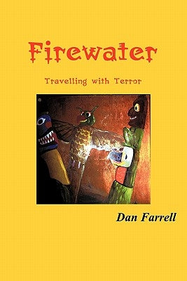 Firewater: Travelling with Terror by Farrell, Dan