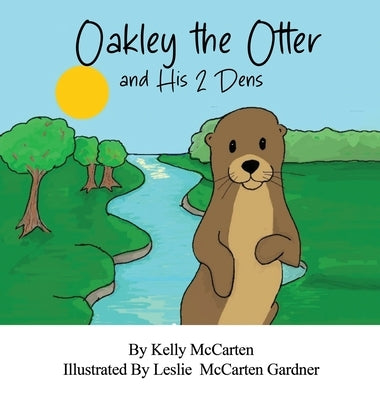 Oakley the Otter and His 2 Dens by McCarten, Kelly