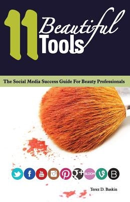 11 Beautiful Tools: The Social Media Success Guide for Beauty Professionals by Torry, Kenneth B.