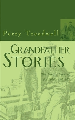 Grandfather Stories: The Family Farm of the 1930's and 40's by Treadwell, Perry