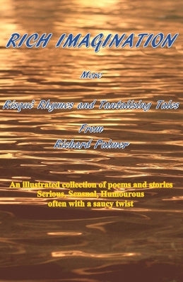 Rich Imagination: More Risqué Rhymes and Tantalising Tales by Palmer, Richard