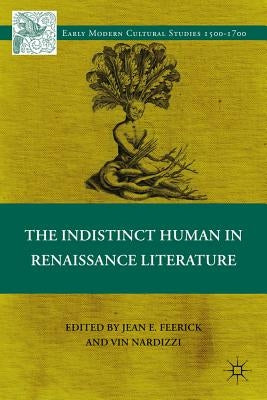 The Indistinct Human in Renaissance Literature by Feerick, J.