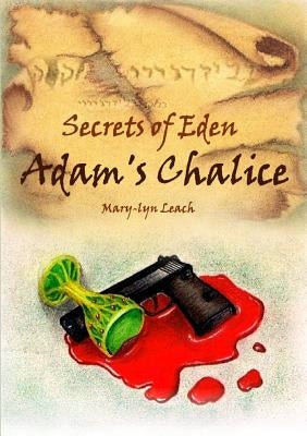 Secrets of Eden - Adam's Chalice by Leach, Mary-Lyn