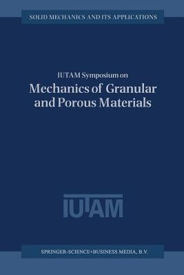 Iutam Symposium on Mechanics of Granular and Porous Materials: Proceedings of the Iutam Symposium Held in Cambridge, U.K., 15-17 July 1996 by Fleck, N. a.