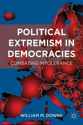 Political Extremism in Democracies: Combating Intolerance by Downs, William M.