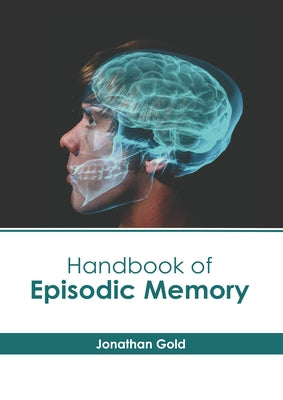 Handbook of Episodic Memory by Gold, Jonathan
