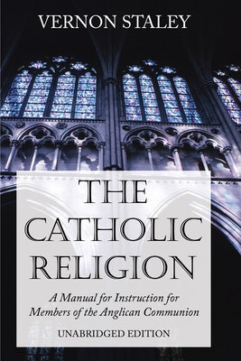 The Catholic Religion, Unabridged Edition by Staley, Vernon