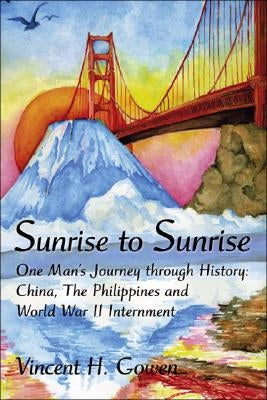 Sunrise to Sunrise by Gowen, Vincent H.