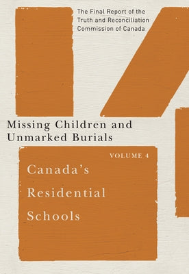 Canada's Residential Schools: Missing Children and Unmarked Burials: The Final Report of the Truth and Reconciliation Commission of Canada, Volume 4 V by Truth and Reconciliation Commission of C