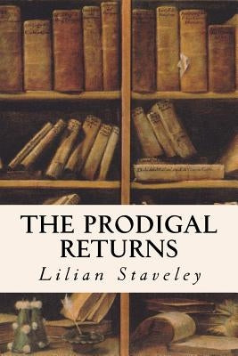 The Prodigal Returns by Staveley, Lilian