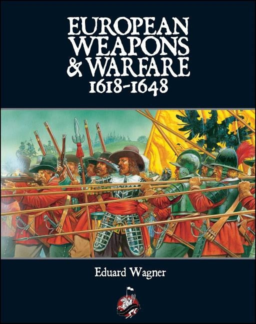 European Weapons and Warfare 1618 - 1648 by Wagner, Eduard