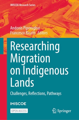Researching Migration on Indigenous Lands: Challenges, Reflections, Pathways by Piperoglou, Andonis
