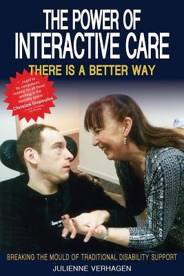 The Power of Interactive Care: Breaking the Mould of Traditional Disability Support by Verhagen, Julienne