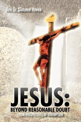 Jesus: Beyond Reasonable Doubt: Legal Perspectives of Redemption by Havea, Siotame