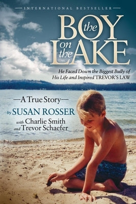 The Boy on the Lake: He Faced Down the Biggest Bully of His Life and Inspired Trevor's Law by Rosser, Susan