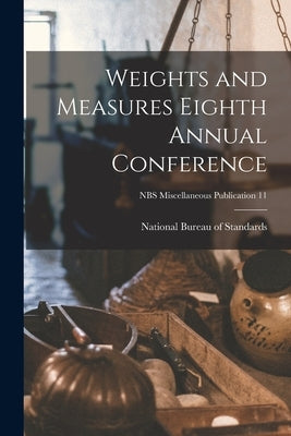 Weights and Measures Eighth Annual Conference; NBS Miscellaneous Publication 11 by National Bureau of Standards