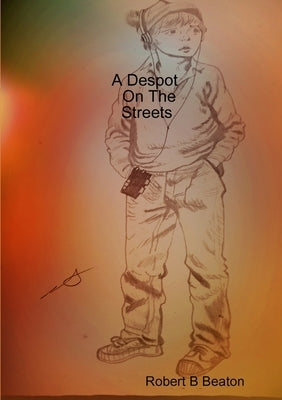 A Despot On The Streets by Beaton, Robert B.