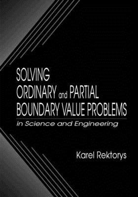 Solving Ordinary and Partial Boundary Value Problems in Science and Engineering by Rektorys, Karel