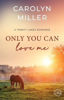 Only You Can Love Me by Miller, Carolyn