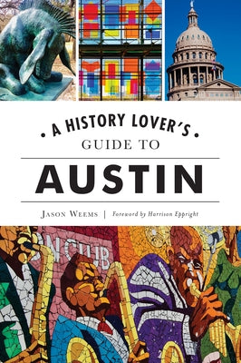 A History Lover's Guide to Austin by Weems, Jason