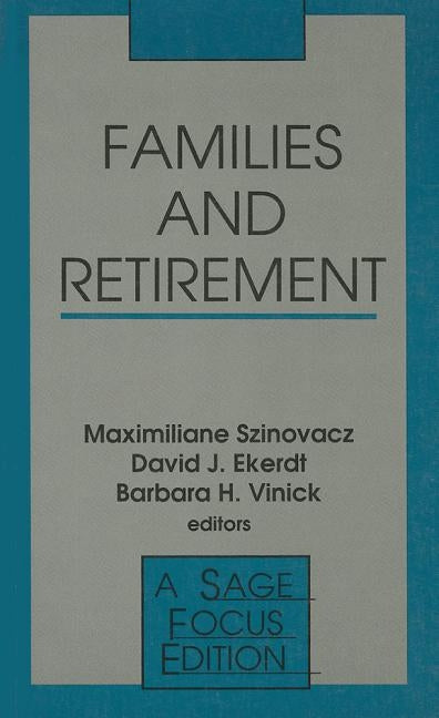 Families and Retirement by Szinovacz, Maximiliane