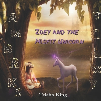 Zoey and the Misfit Unicorn by King, Trisha