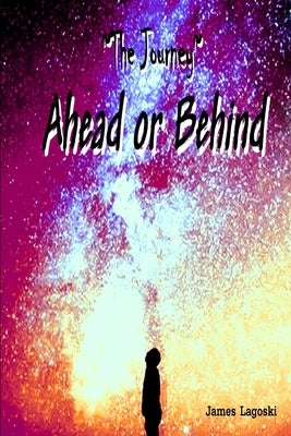 The Journey Ahead or Behind by Lagoski, James