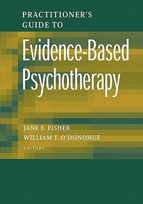 Practitioner's Guide to Evidence-Based Psychotherapy by Fisher, Jane E.