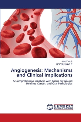 Angiogenesis: Mechanisms and Clinical Implications by S, Amutha
