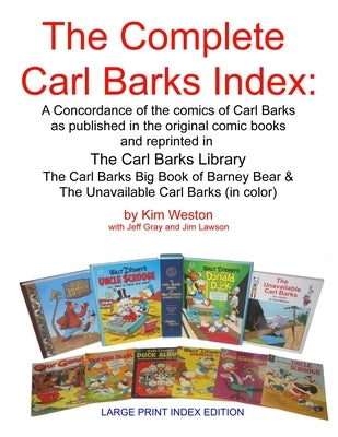The Complete Carl Barks Index LARGE PRINT INDEX EDITION by Weston, Kim