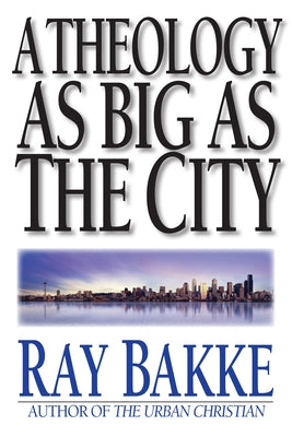 A Theology as Big as the City by Bakke, Raymond J.