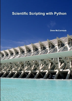 Scientific Scripting with Python by McCormack, Drew