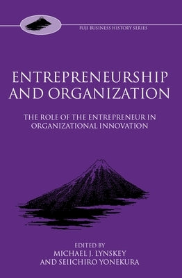 Entrepreneurship and Organization: The Role of the Entrepreneur in Organizational Innovation by Lynskey, Michael J.