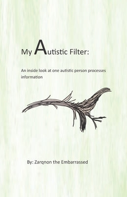 My Autistic Filter: An inside look at how one autistic person processes information by The Embarrassed, Zarqnon
