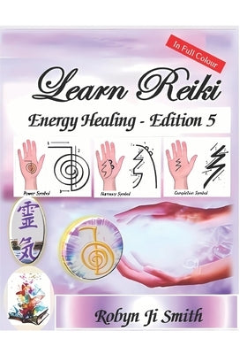 Learn Reiki Energy Healing - Edition 5: Chakra Balancing & Meditation by Ji Smith, Robyn