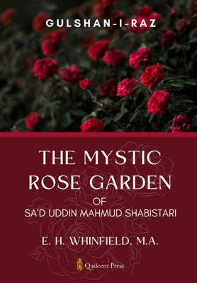 The Mystic Rose Garden of Sa'd Uddin Mahmud Shabistari by Whinfield, E. H.