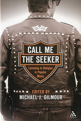 Call Me the Seeker: Listening to Religion in Popular Music by Gilmour, Michael J.