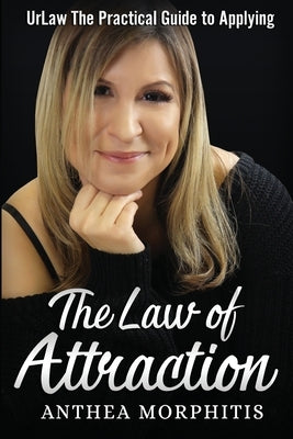 UrLaw: The Practical Guide To Applying The Law of Attraction by Morphitis, Anthea