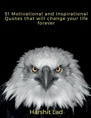 51 Motivational and Inspirational Quotes that will Change your life Forever by R, Harshit