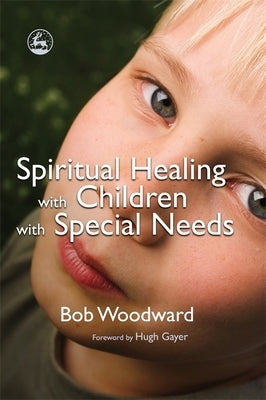 Spiritual Healing with Children with Special Needs by Woodward, Bob