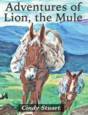 Adventures of Lion, the Mule by Stuart, Cindy
