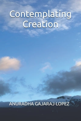 Contemplating Creation by Gajaraj-Lopez, Anuradha