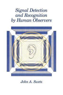 Signal Detection and Recognition by Human Observers by Swets, John a.
