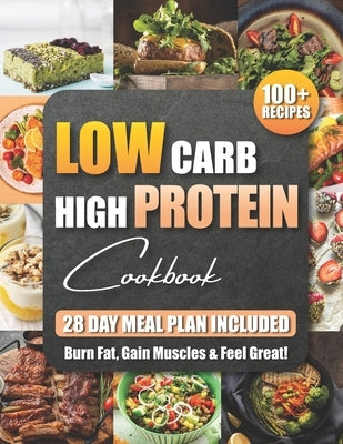 Low Carb High Protein Cookbook: 100+ Easy and Delicious Recipes for Beginners and Experts Burn Fat, Build Muscle, and Boost Energy with Low-Carb, High by Green, Samantha