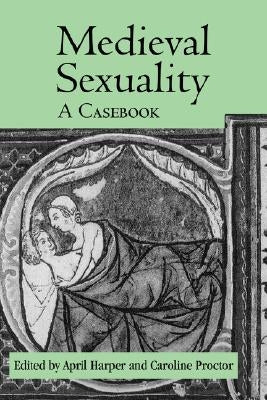 Medieval Sexuality: A Casebook by Harper, April