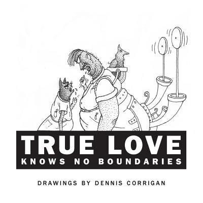 True Love Knows No Boundaries by Corrigan, Dennis