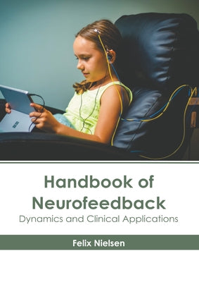 Handbook of Neurofeedback: Dynamics and Clinical Applications by Nielsen, Felix