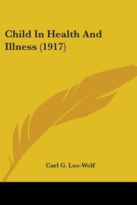 Child In Health And Illness (1917) by Leo-Wolf, Carl G.
