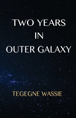 Two Years in Outer Galaxy by Wassie, Tegegne