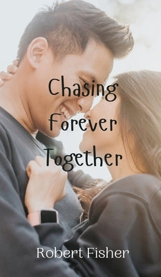 Chasing Forever Together by Fisher, Robert